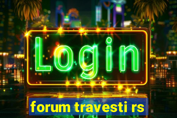 forum travesti rs